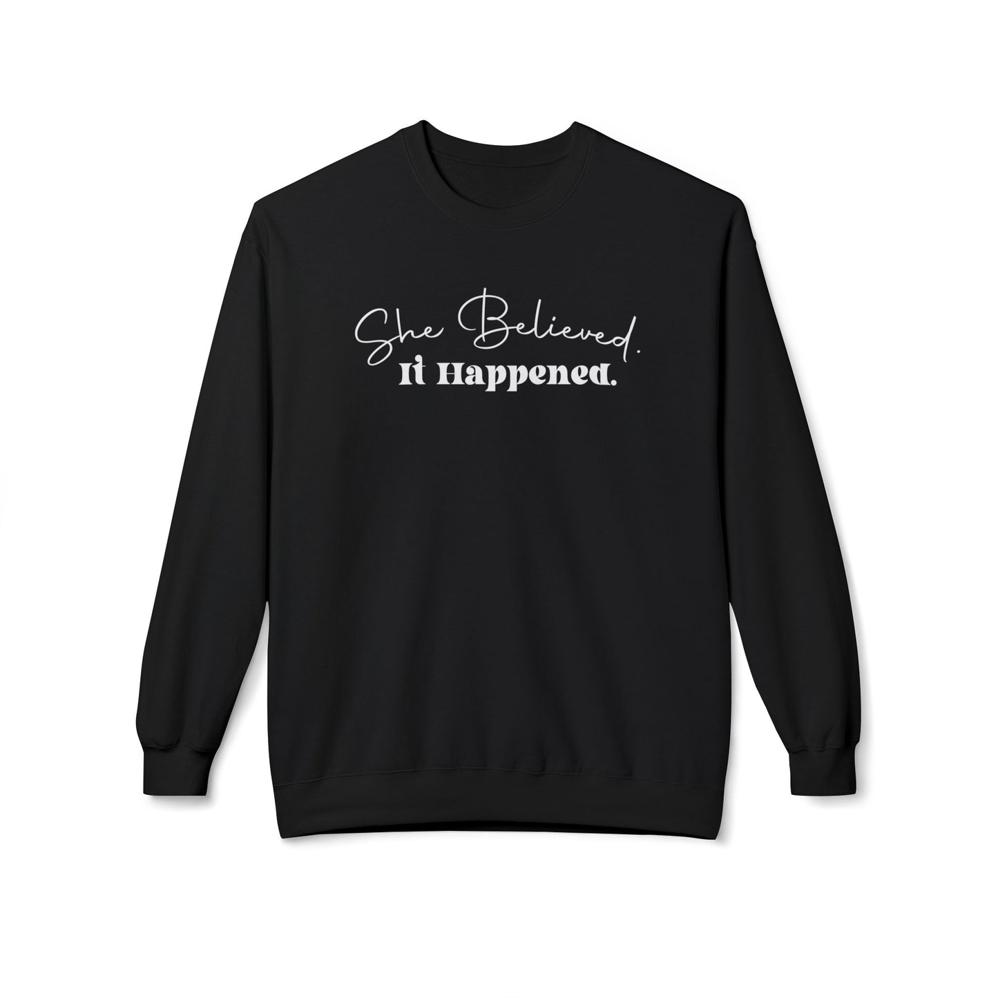 "She Believed. It Happened". Unisex Fleece Crewneck Sweatshirt -