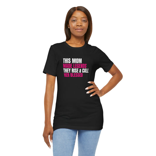 "This Mom Made Legends' Tee - Unisex Short Sleeve T-Shirt